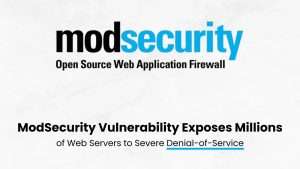 Critical ModSecurity Flaw Exposes Web Servers to Devastating DoS Attacks: Here’s What You Need to Know